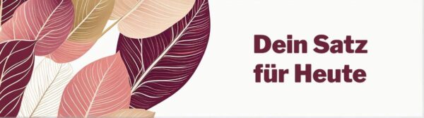 Dein Satz für Heute